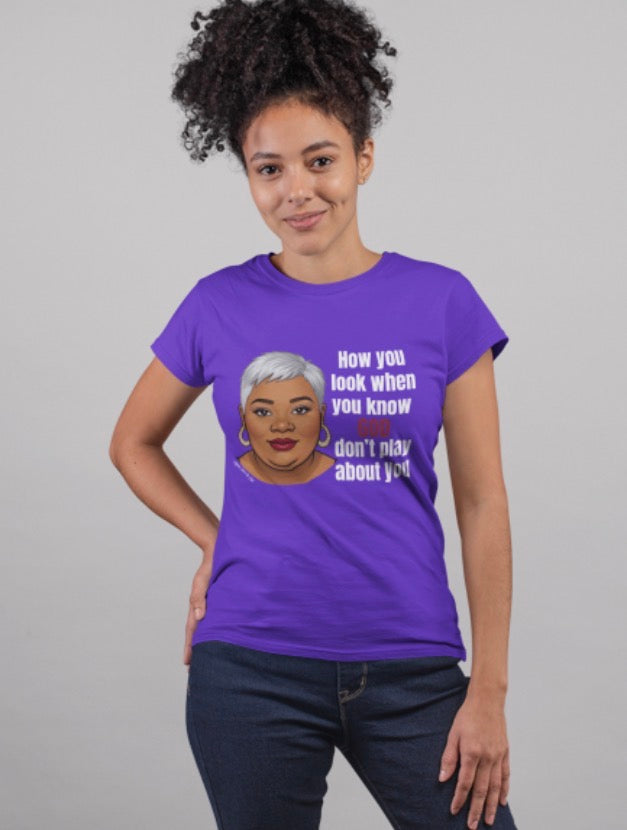 God Don’t Play about Me T-shirt